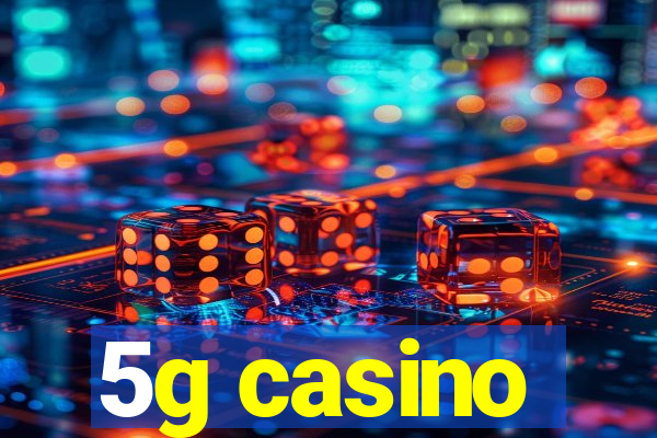 5g casino